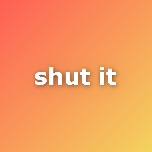 Shut it