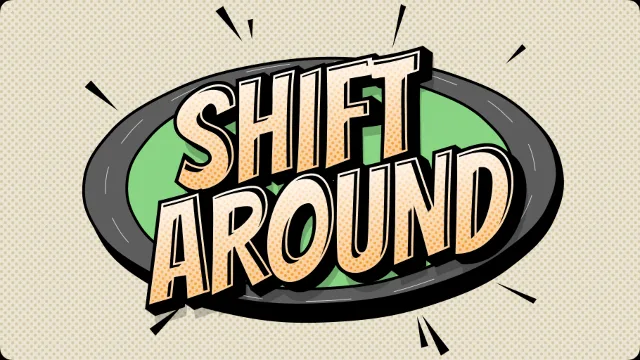 Shift Around