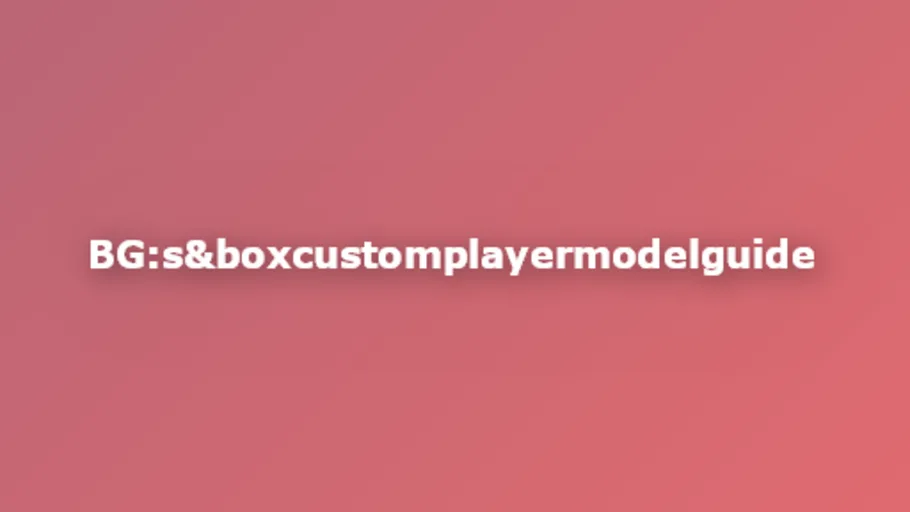 Bob’s Guides : S&box Custom Playermodel Guide [For your games!]