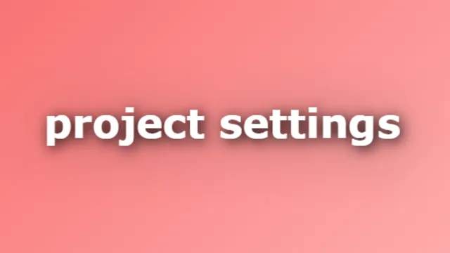 Project Settings