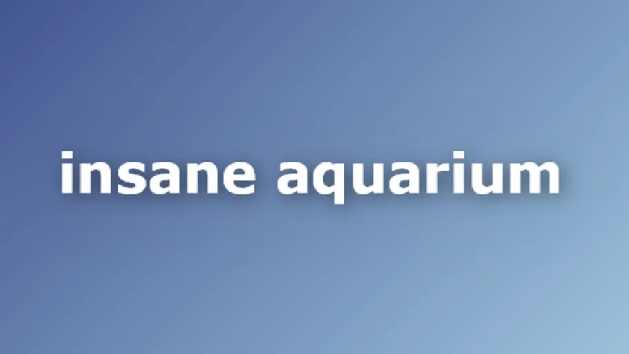 Insane Aquarium