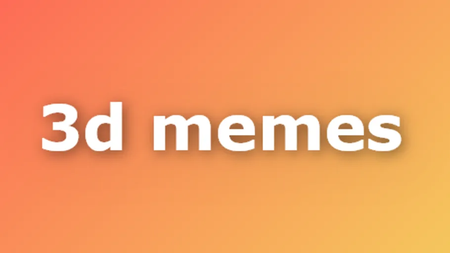 3D Memes
