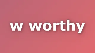 w worthy