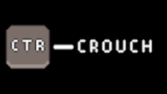 Button [CTR - Crouch]