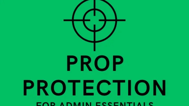 Admin Essentials Prop Protection
