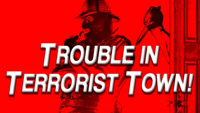 Trouble in Terrorist Town!