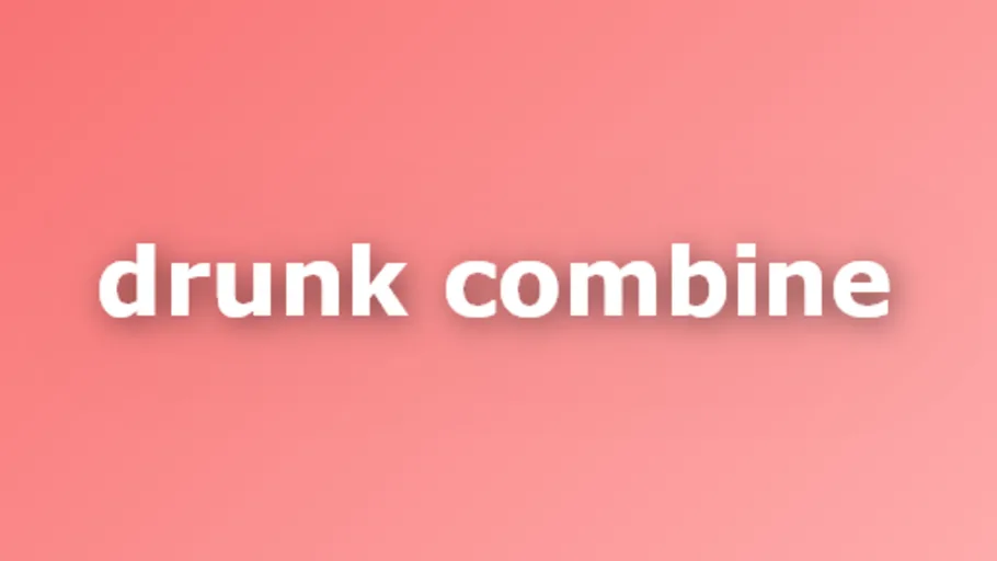 Drunk Combine