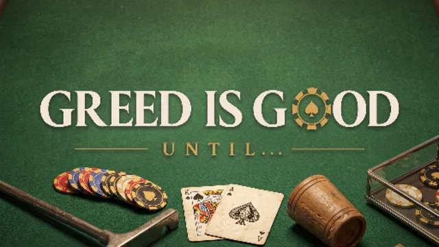 Greed Is Good, Until...