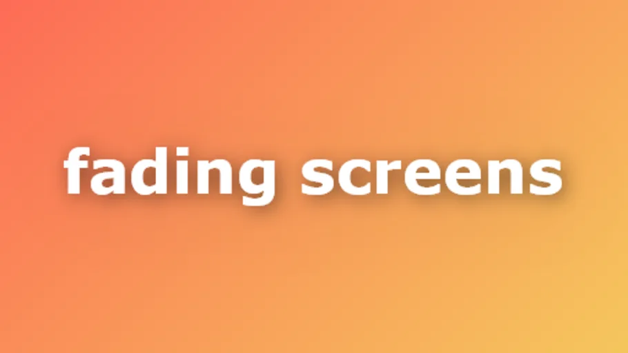 Fading screens