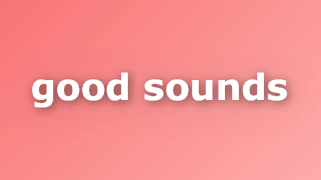 Good sounds